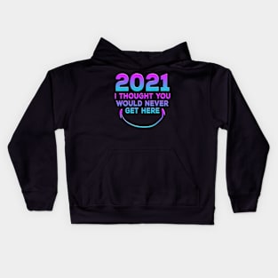 2021 I Thought You Would Never Get Here Smile Kids Hoodie